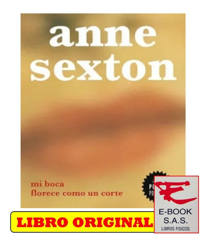 Mi Boca Florece Como Un Corte/ Anne Sexton