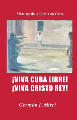 Libro Â¡viva Cuba Libre! Â¡viva Cristo Rey!: Mã¡rtires De...