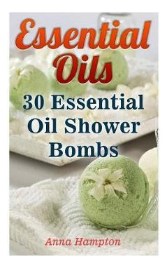 Libro Essential Oils : 30 Essential Oil Shower Bombs - An...