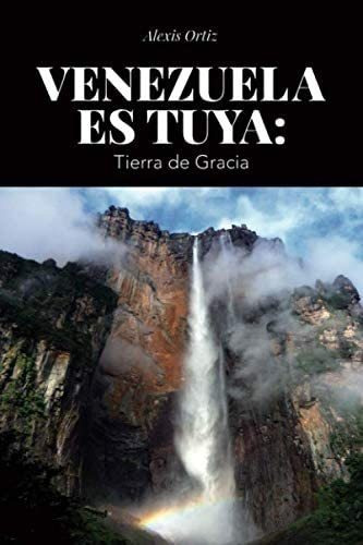 Libro: Venezuela Es Tuya: Tierra De Gracia (spanish Edition)