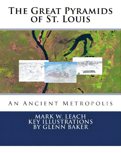 The Great Pyramids Of St. Louis: An Ancient Metropolis, De Leach, Mark W.., Vol. 1. Editorial Createspace, Tapa Blanda En Inglés