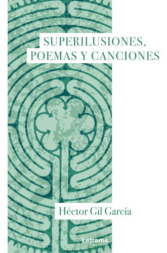 Superilusiones, Poemas Y Canciones, De Héctor Gil García. Editorial Letrame, Tapa Blanda En Español, 2020