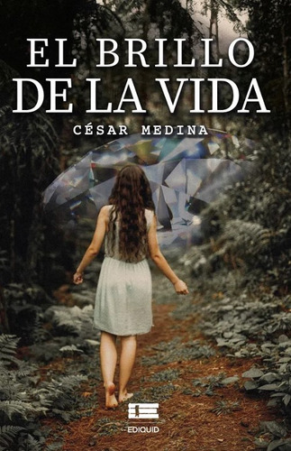 El Brillo De La Vida, De César Medina. Editorial Ediquid, Tapa Blanda, Edición 1 En Español, 2020