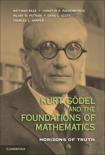 Kurt Goedel And The Foundations Of Mathematics, De Matthias Baaz. Editorial Cambridge University Press, Tapa Dura En Inglés