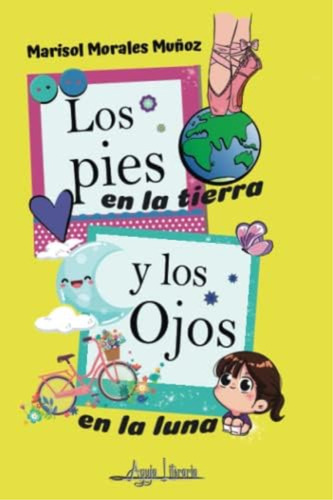 Los Pies En La Tierra Y Los Ojos En La Luna (spanish Edition), De Morales Muñoz, Marisol. Editorial Independently Published, Tapa Blanda En Español