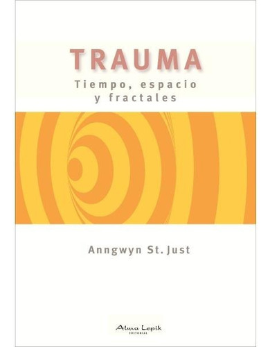 Trauma Tiempo Espacio Y Fractales - Anngwyn Just  Alma Lepik