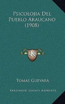 Libro Psicolojia Del Pueblo Araucano (1908) - Tomas Guevara