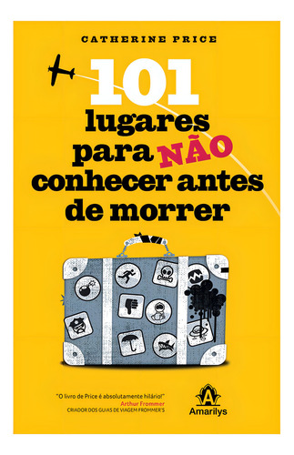 101 lugares para não conhecer antes de morrer, de Price, Catherine. Editorial Amarilys Editora, capa mole em português, 2011