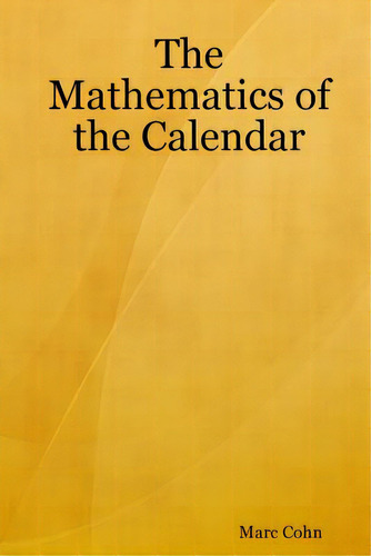 The Mathematics Of The Calendar, De Cohn, Marc. Editorial Lulu Pr, Tapa Blanda En Inglés