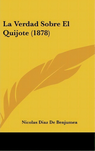 La Verdad Sobre El Quijote (1878), De Nicolas Diaz De Benjumea. Editorial Kessinger Publishing, Tapa Dura En Español