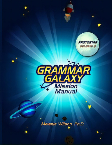 Grammar Galaxy: Protostar: Mission Manual, De Wilson, Melanie. Editorial Lightning Source Inc, Tapa Blanda En Inglés