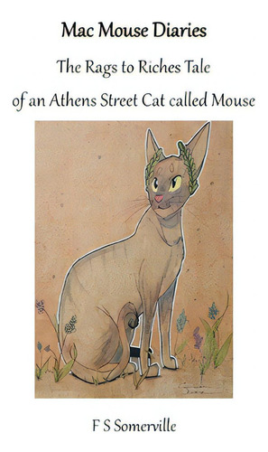 Macmouse Diaries: The Rags To Riches Tale Of An Athens Street Cat Called Mouse, De Somerville, Fs. Editorial Lulu Pr, Tapa Blanda En Inglés
