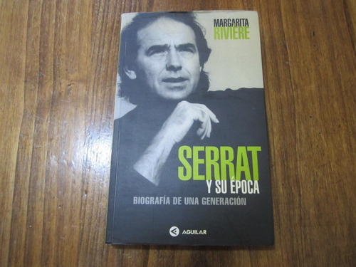 Serrat Y Su Época - Margarita Riviére - Ed: Aguilar