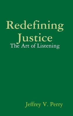 Libro Redefining Justice: The Art Of Listening - Perry, J...
