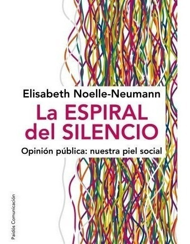 La Espiral Del Silencio: Opinión Pública: Nuestra Piel Social (comunicación), De Noelle-neumann, Elisabeth. Editorial Ediciones Paidós, Tapa Blanda En Español