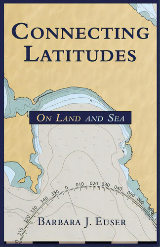 Connecting Latitudes: On Land And Sea, De Euser, Barbara J.. Editorial Writers Workshops Intl, Tapa Blanda En Inglés