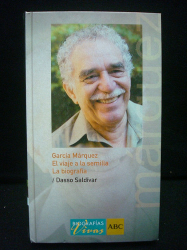 Dasso Saldívar, García Márquez. El Viaje A La Semilla.