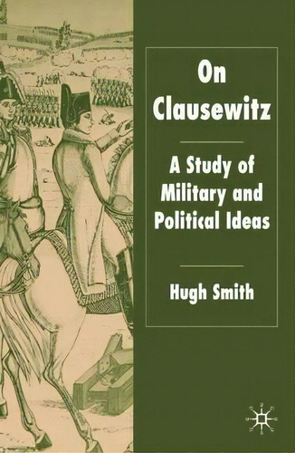 On Clausewitz, De Hugh Smith. Editorial Palgrave Usa, Tapa Blanda En Inglés