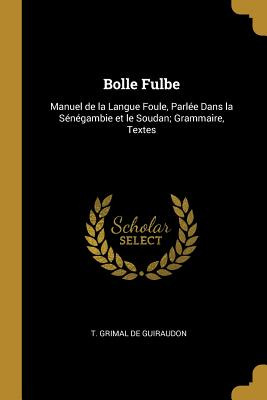 Libro Bolle Fulbe: Manuel De La Langue Foule, Parlã©e Dan...