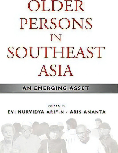 Older Persons In Southeast Asia, De Evi Nurvidya Arifin. Editorial Institute Southeast Asian Studies, Tapa Dura En Inglés