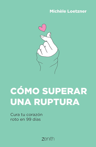 Libro: Cómo Superar Una Ruptura: Cura Tu Corazón Roto En 99 