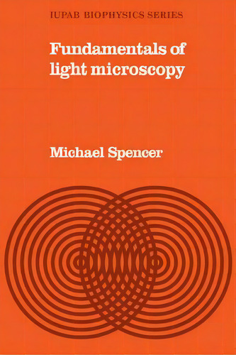Fundamentals Of Light Microscopy, De Michael Spencer. Editorial Cambridge University Press, Tapa Blanda En Inglés