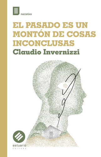 El Pasado Es Un Montón De Cosas Inconclusas, De Claudio Invernizzi. Editorial Estuario En Español