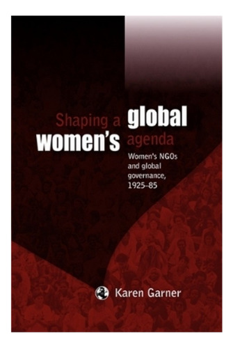 Shaping A Global Women's Agenda - Karen Garner. Ebs