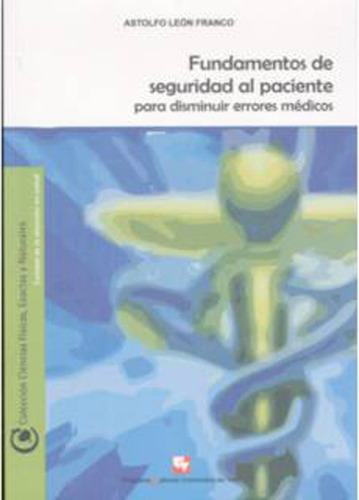 Fundamentos De Seguridad Al Paciente Para Disminuir Errores, De Astolfo León Franco (editor). 9586704830, Vol. 1. Editorial Editorial U. Del Valle, Tapa Blanda, Edición 2006 En Español, 2006