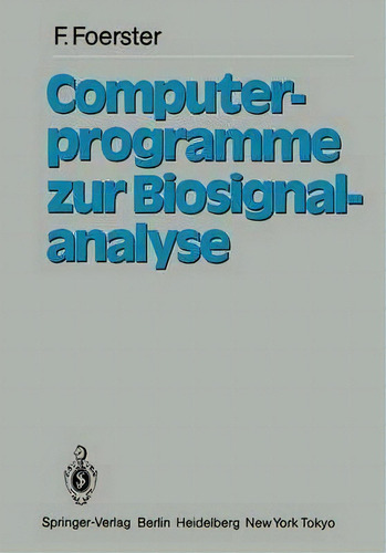 Computerprogramme Zur Biosignalanalyse, De F. Forster., Vol. 1. Editorial Springer-verlag Berlin And Heidelberg Gmbh & Co. Kg, Tapa Blanda En Alemán