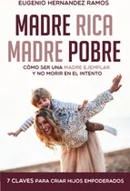 Comprar Libro: Madre Rica Madre Pobre: Cómo Ser Una Madre Ejemplar Y