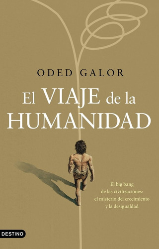 El Viaje De La Humanidad, De Oded Galor. Editorial Ediciones Destino, Tapa Dura En Español