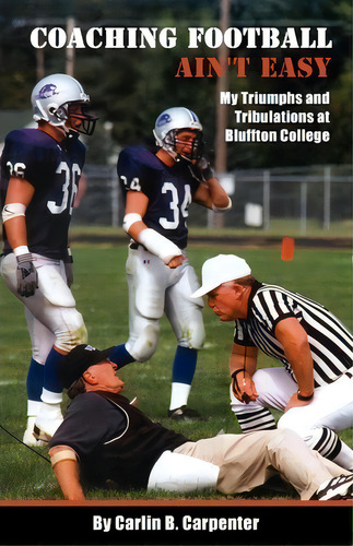 Coaching Football Ain't Easy, De Carlin B Carpenter. Editorial Workplay Publishing, Tapa Blanda En Inglés