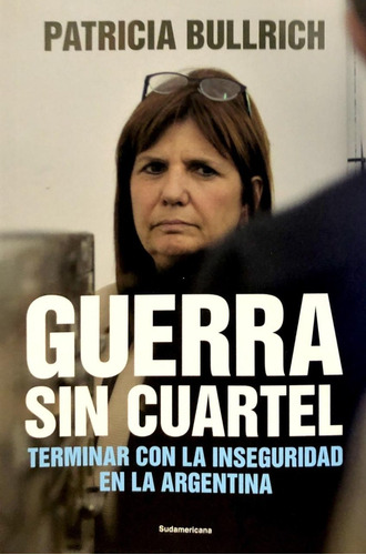 Guerra Sin Cuartel - Patricia Bullrich - Sudamericana