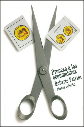 Proceso a los economistas: Proceso a los economistas, de Roberto Petrini. Serie 8420664255, vol. 1. Editorial Alianza distribuidora de Colombia Ltda., tapa blanda, edición 2010 en español, 2010
