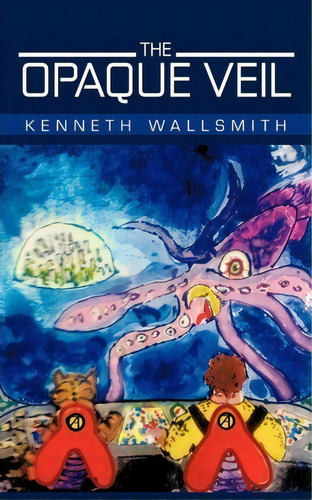 The Opaque Veil, De Kenneth Wallsmith. Editorial Iuniverse, Tapa Blanda En Inglés