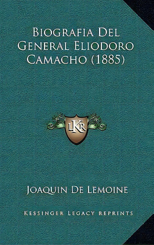 Biografia Del General Eliodoro Camacho (1885), De Joaquin De Lemoine. Editorial Kessinger Publishing, Tapa Blanda En Español