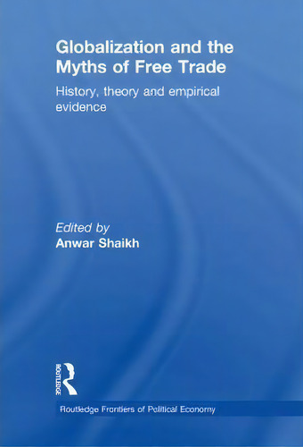 Globalization And The Myths Of Free Trade, De Anwar Shaikh. Editorial Taylor Francis Ltd, Tapa Blanda En Inglés