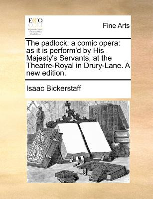 Libro The Padlock: A Comic Opera: As It Is Perform'd By H...