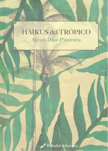 Haikus Del Trãâ³pico, De Díaz Pimienta, Alexis. Editorial Bohodón Ediciones S.l., Tapa Blanda En Español