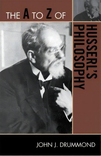 The A To Z Of Husserl's Philosophy, De John J. Drummond. Editorial Scarecrow Press, Tapa Blanda En Inglés