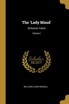 Libro The 'lady Maud': Schooner Yacht; Volume I - Russell...