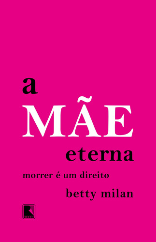 A mãe eterna, de Milan, Betty. Editora Record Ltda., capa mole em português, 2016