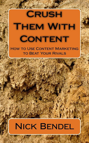 Libro: Crush Them With Content: How To Use Content Marketing
