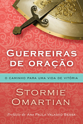 Guerreiras De Oração - O Caminho Para Uma Vida De Vitória: O