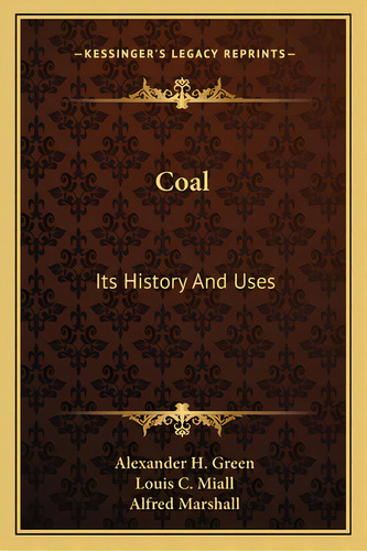 Coal: Its History And Uses, De Green, Alexander Henry. Editorial Kessinger Pub Llc, Tapa Blanda En Inglés