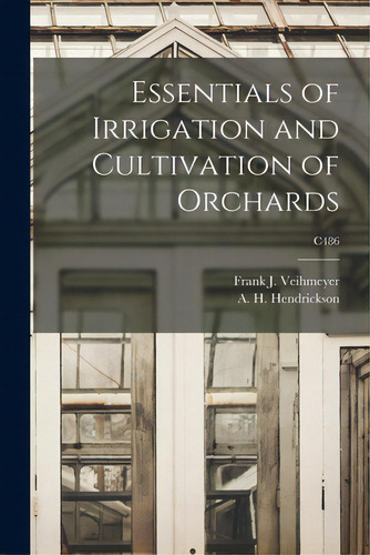 Essentials Of Irrigation And Cultivation Of Orchards; C486, De Veihmeyer, Frank J. 1886-1977. Editorial Hassell Street Pr, Tapa Blanda En Inglés