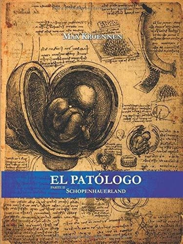 El Patologo Parte Ii Schopenhauerland - Kroennen,.., de Kroennen,. Editorial Bowker en español