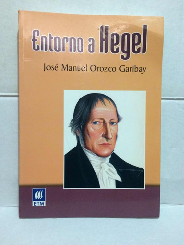 Entorno A Hegel. José Manuel Orozco Garibay. Libro Itam