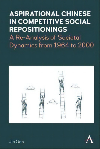 Aspirational Chinese In Competitive Social Repositionings : A Re-analysis Of Societal Dynamics Fr..., De Jia Gao. Editorial Anthem Press, Tapa Dura En Inglés